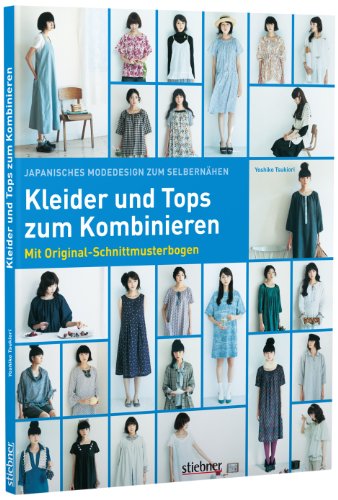 - Japanisches Modedesign zum Selbernähen: Kleider und Tops zum Kombinieren: Mit Original-Schnittmusterbogen