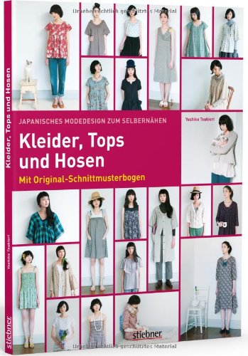  - Japanisches Modedesign zum Selbernähen: Kleider, Tops und Hosen: Mit Original-Schnittmusterbogen