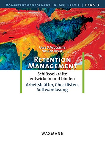 - Retention-Management: Schlüsselkräfte entwickeln und binden. Eine Anleitung mit Arbeitsblätter, Checklisten, Softwarelösung
