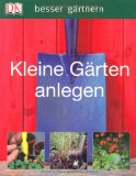  - Kleine Gärten gestalten. Praktische Lösungen - auch für den Reihenhaus-Garten