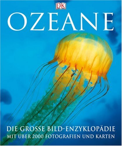 -- - Ozeane: Die große Bildenzyklopädie mit über 2000 Fotografien und Karten