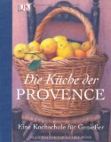  - La Provence wie wir sie lieben: Rezepte voller Duft und Aromen des Südens