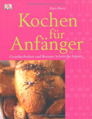 - Kochen für Anfänger: Grundtechniken und Rezepte Schritt für Schritt