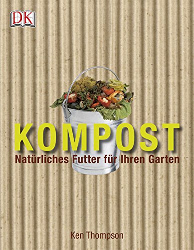 Thompson, Ken - Kompost. Natürliches Futter für Ihren Garten