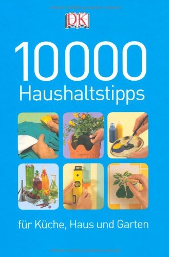  - 10000 Haushaltstipps für Küche, Haus und Garten