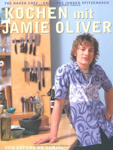 - Kochen mit Jamie Oliver - Von Anfang an genial: The Naked Chef - Englands junger Spitzenkoch