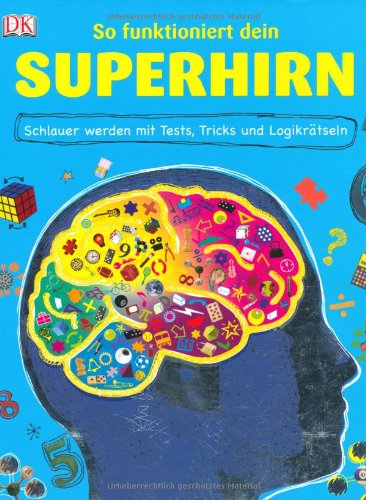 - So funktioniert dein Superhirn: Schlauer werden mit Tests, Tricks und Logikrätseln