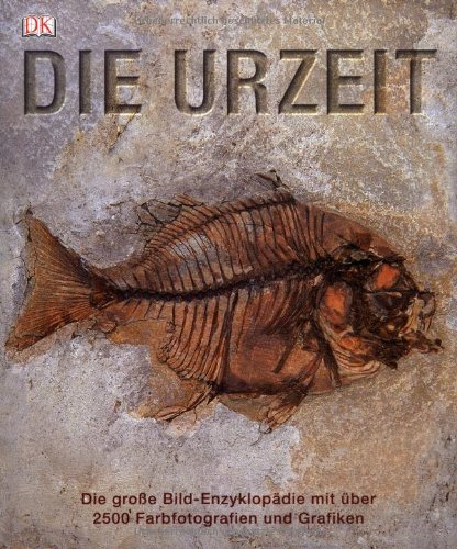  - Die Urzeit: Die große Bild-Enzyklopädie mit über 2500 Farbfotografien und Grafiken.