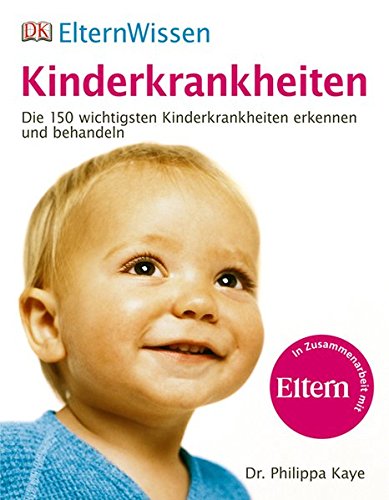 - ElternWissen. Kinderkrankheiten: Die 150 wichtigsten Kinderkrankheiten erkennen und behandeln