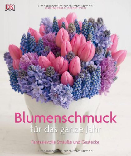 - Blumenschmuck für das ganze Jahr: Fantasievolle Sträuße und Gestecke