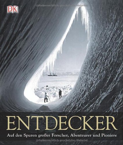  - Entdecker: Auf den Spuren großer Forscher, Abenteurer und Pioniere