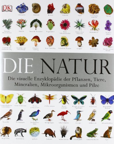- Die Natur: Die visuelle Enzyklopädie der Pflanzen, Tiere, Mineralien, Mikroorganismen und Pilze