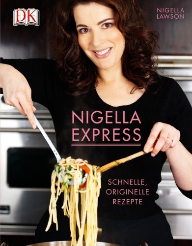 - Nigella Express: Schnelle, originelle Rezepte