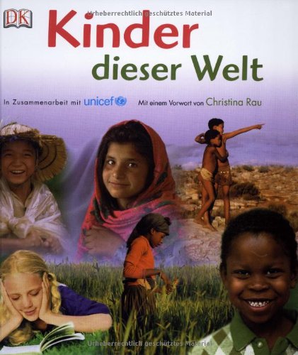  - Kinder dieser Welt: In Zusammenarbeit mit unicef; Vorwort Christina Rau