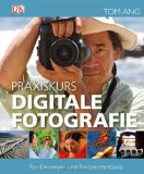 Ang, Tom - Fotografieren wie die Profis: Der Meisterkurs für alle Genres und Motive