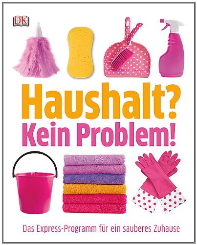  - Haushalt? Kein Problem! Das Express-Programm für ein sauberes Zuhause