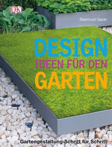  - Designideen für den Garten: Gartengestaltung Schritt für Schritt