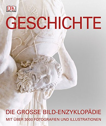  - Geschichte: Die große Bild-Enzyklopädie mit über 3000 Fotografien und Illustrationen