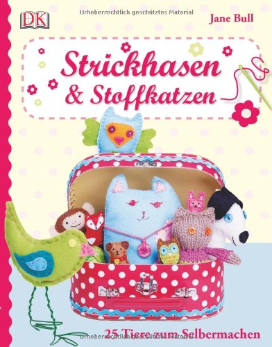 - Strickhasen & Stoffkatzen: 25 Tiere zum Selbermachen