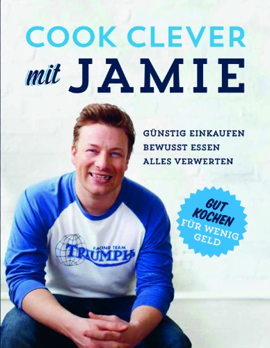 - Cook clever mit Jamie: günstig einkaufen, bewußt essen, alles verwerten