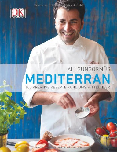  - Mediterran: 100 kreative Rezepte rund ums Mittelmeer