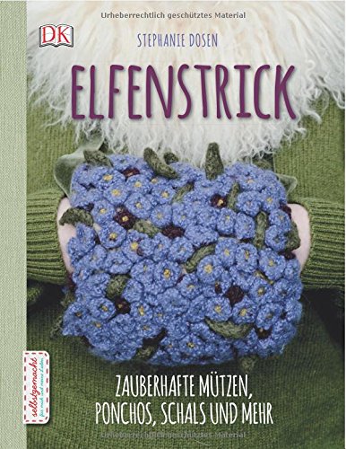  - Elfenstrick: Zauberhafte Mützen, Ponchos, Schals und mehr