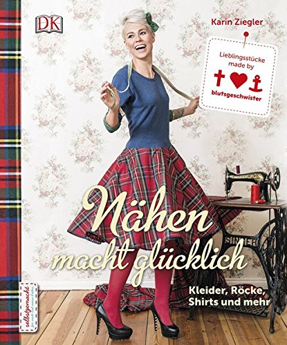 - Nähen macht glücklich: Kleider, Röcke, Shirts und mehr