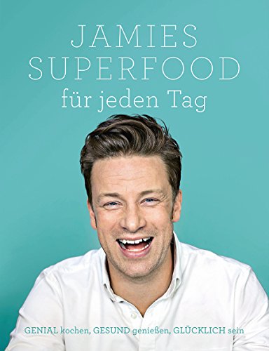 Oliver, Jamie - Jamies Superfood für jeden Tag: GENIAL kochen, GESUND genießen, GLÜCKLICH sein