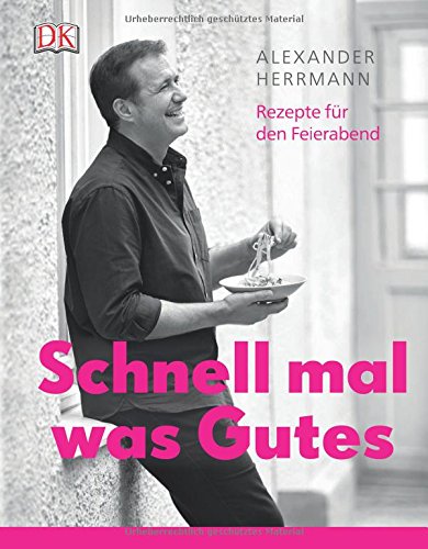- Schnell mal was Gutes: Rezepte für den Feierabend