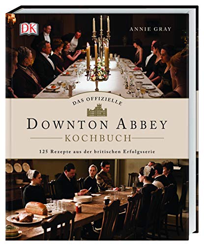  - Das offizielle Downton-Abbey-Kochbuch: 125 Rezepte aus der britischen Erfolgsserie