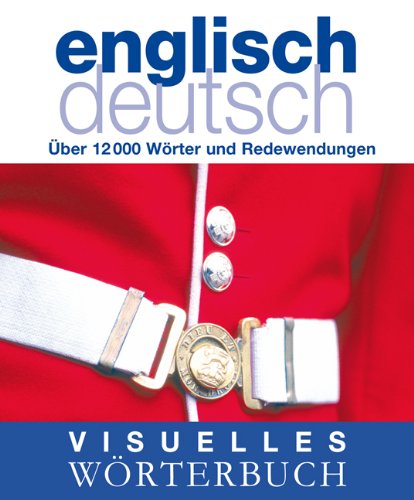 - Visuelles Wörterbuch Englisch-Deutsch: Über 12000 Wörter und Redewendungen