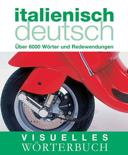  - Visuelles Wörterbuch Italienisch / Deutsch: Über 6000 Wörter und Redewendungen