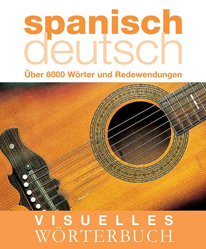  - Visuelles Wörterbuch Spanisch-Deutsch: Über 6000 Wörter und Redewendungen