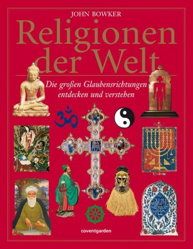  - Religionen der Welt: Die großen Glaubensrichtungen entdecken und verstehen