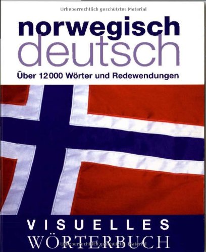  - Visuelles Wörterbuch Norwegisch-Deutsch: Über 12.000 Wörter und Redewendungen
