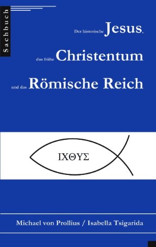 - Der historische Jesus, das frühe Christentum und das Römische Reich