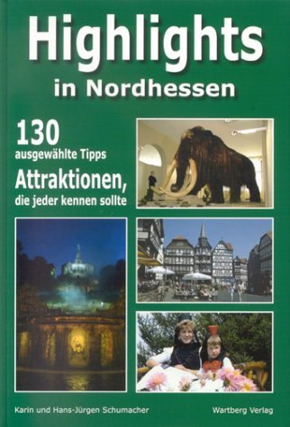  - Highlights in Nordhessen: 130 ausgewählte Tipps. Attraktionen, die jeder kennen sollte