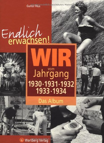 - Endlich erwachsen! Wir vom Jahrgang 1930, 1931, 1932,1933, 1934 - Das Album