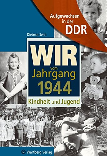 Sehn, Dietmar - Wir vom Jahrgang 1944. Kindheit und Jugend.