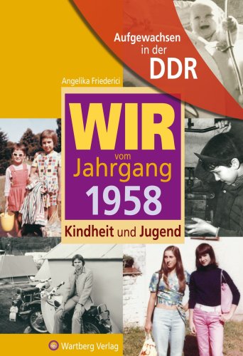 Friederici, Angelika - Aufgewachsen in der DDR - WIR vom Jahrgang 1958 - Kindheit und Jug