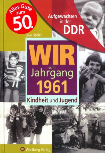  - Aufgewachsen in der DDR - Wir vom Jahrgang 1961 - Kindheit und Jugend