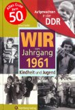  - Aufgewachsen in der DDR - Wir vom Jahrgang 1960 - Kindheit und Jugend