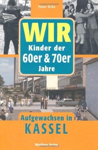  - WIR Kinder der 60er & 70er Jahre - Aufgewachsen in Kassel