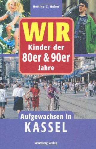  - Wir Kinder der 80er und 90er Jahre - Aufgewachsen in Kassel