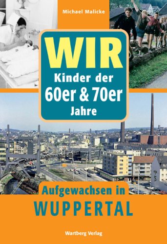  - Wir Kinder der 60er & 70er Jahre - Aufgewachsen in Wuppertal