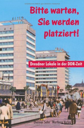  - Bitte warten, Sie werden platziert! Dresdner Lokale in der DDR-Zeit