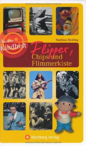 - Unsere Kindheit: Flipper, Chips und Flimmerkiste
