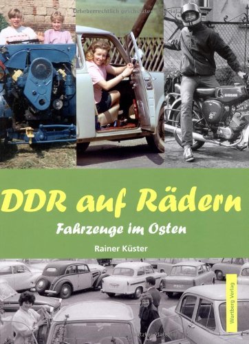  - DDR auf Rädern. Fahrzeuge im Osten