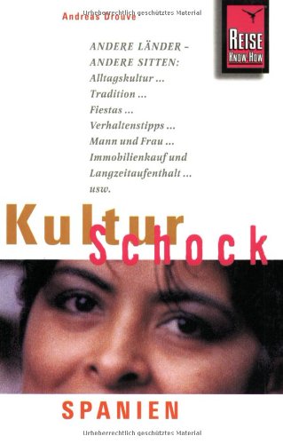 - Reise Know-How KulturSchock Spanien: Andere Länder - andere Sitten. Alltagskultur, Tradition, Fiestas, Verhaltenstipps, Mann und Frau, Immobilienkauf und Langzeitaufenthaltusw