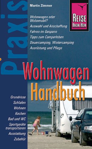  - Reise Know-How Praxis: Wohnwagen Handbuch (Praxis-Ratgeber): Ratgeber mit vielen praxisnahen Tipps und Informationen